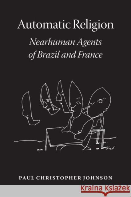 Automatic Religion: Nearhuman Agents of Brazil and France Johnson, Paul Christopher 9780226749693 University of Chicago Press - książka