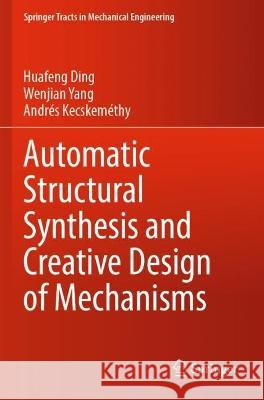 Automatic Structural Synthesis and Creative Design of Mechanisms Huafeng Ding, Wenjian Yang, Andrés Kecskeméthy 9789811915109 Springer Nature Singapore - książka