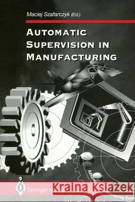 Automatic Supervision in Manufacturing Maciej Szafarczyk 9781447134602 Springer - książka