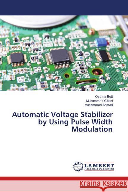 Automatic Voltage Stabilizer by Using Pulse Width Modulation Butt, Osama; Gillani, Muhammad; Ahmad, Muhammad 9783659893179 LAP Lambert Academic Publishing - książka