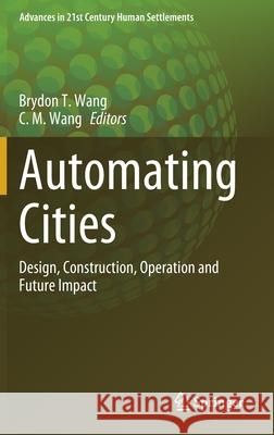 Automating Cities: Design, Construction, Operation and Future Impact Brydon Timothy Wang Chien Ming Wang 9789811586699 Springer - książka