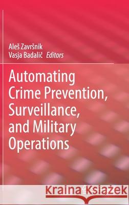 Automating Crime Prevention, Surveillance, and Military Operations Ales Zavrsnik Vasja Badalič 9783030732752 Springer - książka