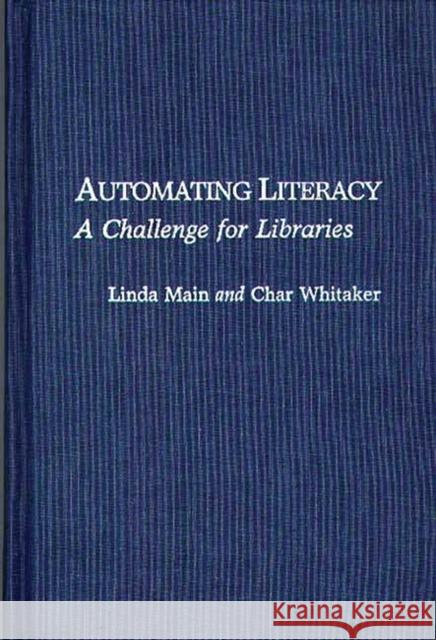 Automating Literacy: A Challenge for Libraries Main, Linda 9780313275289 Greenwood Press - książka