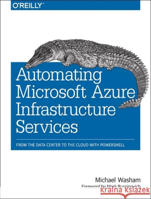 Automating Microsoft Azure Infrastructure Services: From the Data Center to the Cloud with Powershell Washam, Michael 9781491944899 John Wiley & Sons - książka