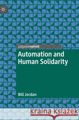 Automation and Human Solidarity Bill Jordan 9783030369583 Palgrave Pivot - książka