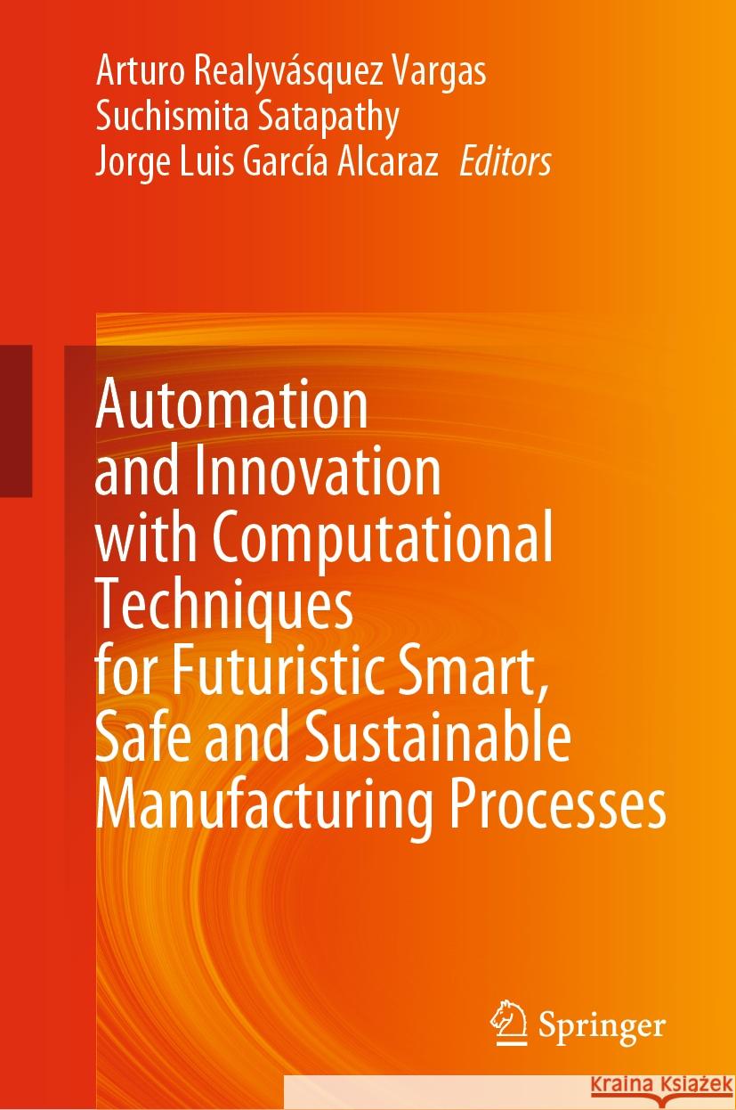 Automation and Innovation with Computational Techniques for Futuristic Smart, Safe and Sustainable Manufacturing Processes Arturo Realyv?sque Suchismita Satapathy Jorge Luis Garc? 9783031467073 Springer - książka