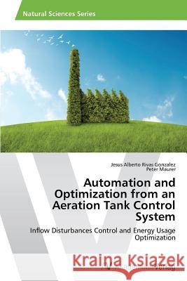 Automation and Optimization from an Aeration Tank Control System Rivas Gonzalez Jesus Alberto             Maurer Peter 9783639489040 AV Akademikerverlag - książka