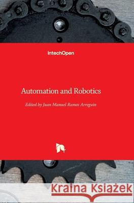 Automation and Robotics Juan-Manuel Ramos-Arreguin 9783902613417 Intechopen - książka