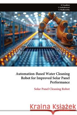 Automation-Based Water Cleaning Robot for Improved Solar Panel Performance M. Nandhini 9789999329149 Eliva Press - książka