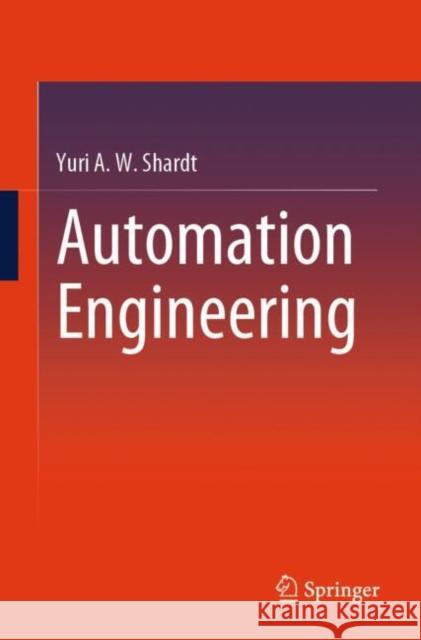 Automation Engineering for Our Digital World: A Modern Approach Yuri a. W. Shardt 9783031923937 Springer - książka