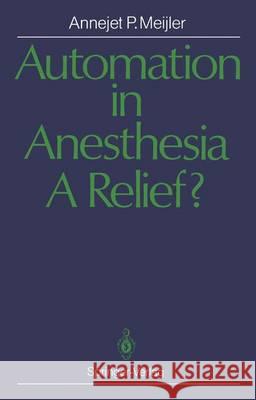 Automation in Anesthesia -- A Relief?: A Systematic Approach to Computers in Patient Monitoring Meijler, Annejet P. 9783540182047 Springer - książka