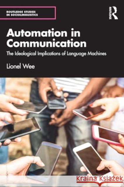 Automation in Communication: The Ideological Implications of Language Machines Lionel Wee 9781032732237 Routledge - książka