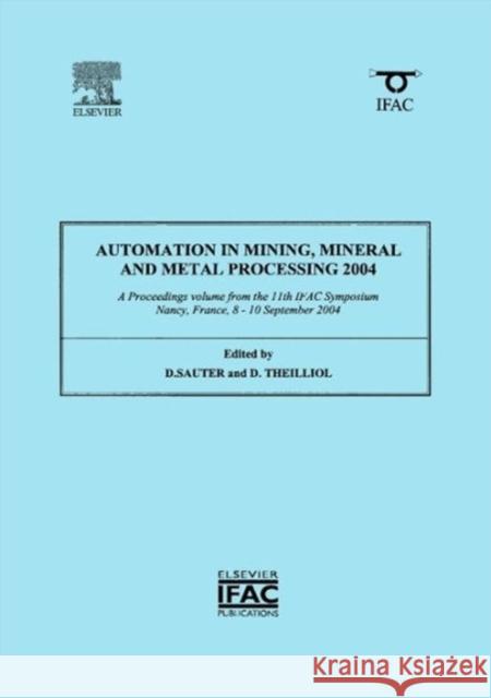 Automation in Mining, Mineral and Metal Processing 2004 Dominique Sauter 9780080441795 Elsevier Science - książka