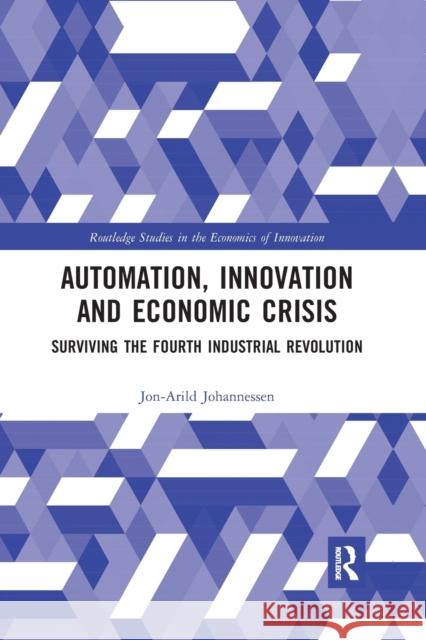 Automation, Innovation and Economic Crisis: Surviving the Fourth Industrial Revolution Jon-Arild Johannessen 9780367590499 Routledge - książka