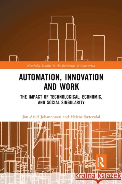 Automation, Innovation and Work: The Impact of Technological, Economic, and Social Singularity Jon-Arild Johannessen Helene S 9781032173429 Routledge - książka