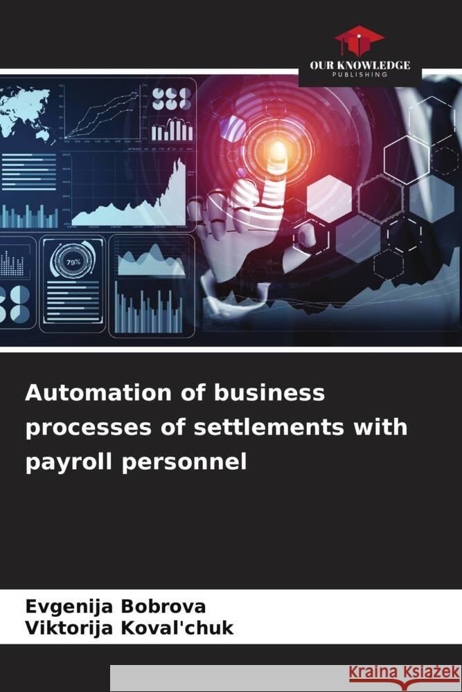Automation of business processes of settlements with payroll personnel Bobrova, Evgenija, Koval'chuk, Viktorija 9786208575526 Our Knowledge Publishing - książka