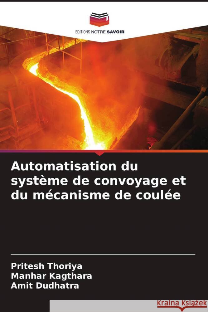 Automatisation du système de convoyage et du mécanisme de coulée Thoriya, Pritesh, Kagthara, Manhar, Dudhatra, Amit 9786208336745 Editions Notre Savoir - książka