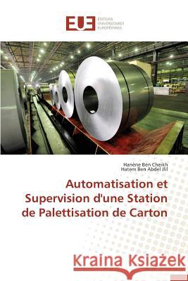 Automatisation et Supervision d'une Station de Palettisation de Carton Ben Cheikh, Hanène; Ben Abdel Jlil, Hatem 9783841748089 Éditions universitaires européennes - książka