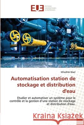 Automatisation station de stockage et distribution d'eau Mhedhbi Wael 9786203429657 Editions Universitaires Europeennes - książka