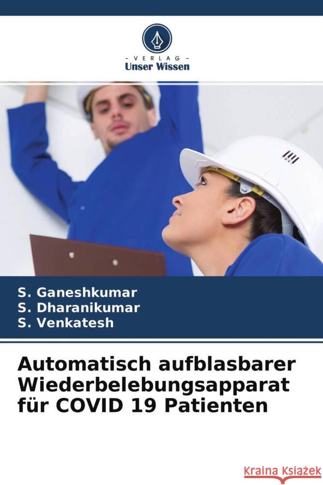 Automatisch aufblasbarer Wiederbelebungsapparat für COVID 19 Patienten Ganeshkumar, S., Dharanikumar, S., Venkatesh, S. 9786204426495 Verlag Unser Wissen - książka