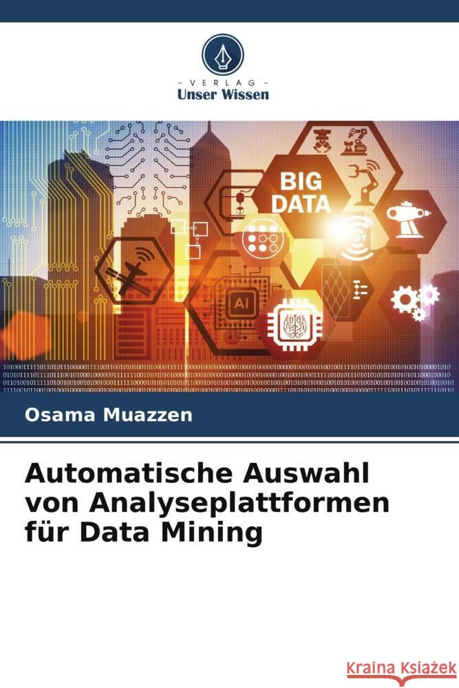 Automatische Auswahl von Analyseplattformen für Data Mining Muazzen, Osama 9786204875460 Verlag Unser Wissen - książka