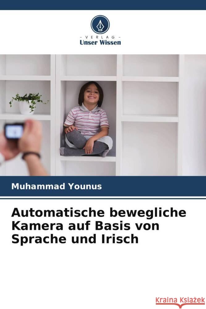 Automatische bewegliche Kamera auf Basis von Sprache und Irisch Younus, Muhammad 9786205183687 Verlag Unser Wissen - książka