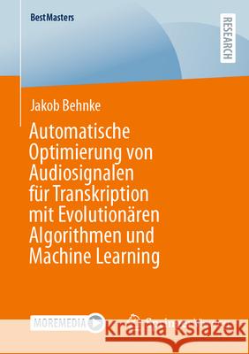 Automatische Optimierung Von Audiosignalen F?r Transkription Mit Evolution?ren Algorithmen Und Machine Learning Jakob Behnke 9783658500474 Springer Vieweg - książka