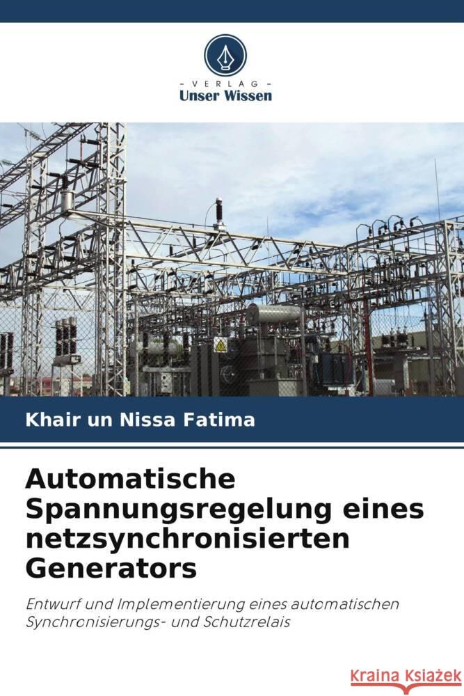 Automatische Spannungsregelung eines netzsynchronisierten Generators Fatima, Khair un Nissa 9786204931432 Verlag Unser Wissen - książka