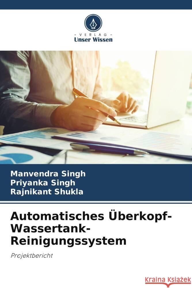 Automatisches Überkopf-Wassertank-Reinigungssystem Singh, Manvendra, Singh, Priyanka, Shukla, Rajnikant 9786205007174 Verlag Unser Wissen - książka