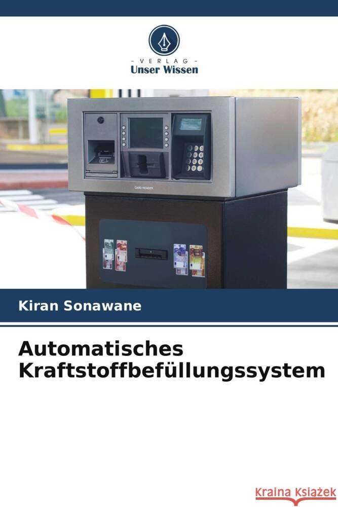 Automatisches Kraftstoffbefüllungssystem Sonawane, Kiran 9786205463208 Verlag Unser Wissen - książka