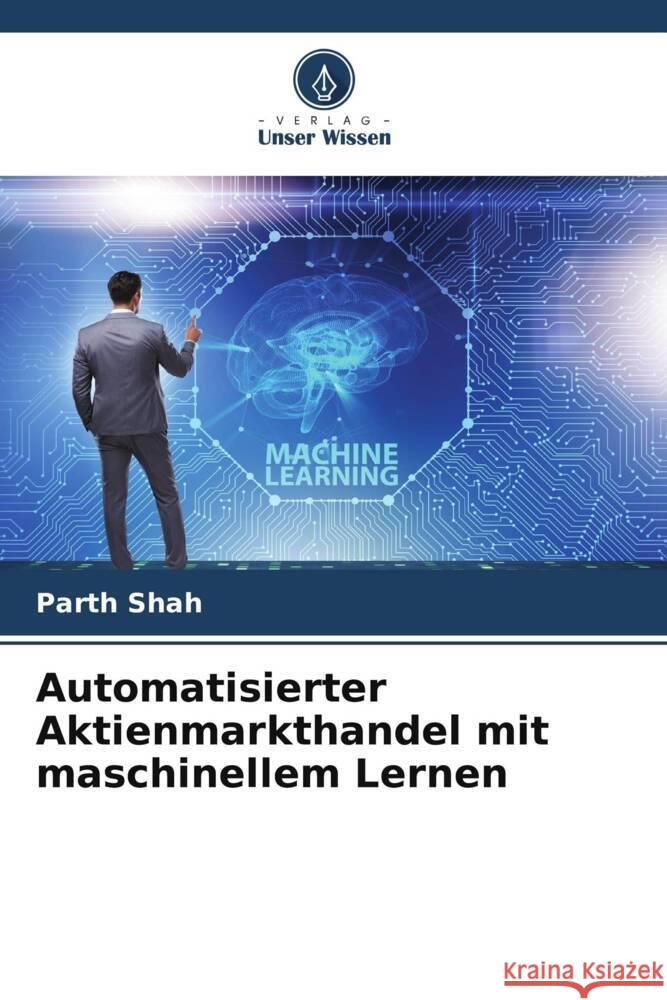 Automatisierter Aktienmarkthandel mit maschinellem Lernen Shah, Parth 9786205418956 Verlag Unser Wissen - książka