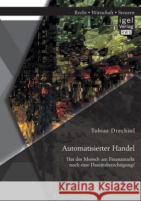 Automatisierter Handel. Hat der Mensch am Finanzmarkt noch eine Daseinsberechtigung? Tobias Drechsel 9783954853427 Igel - książka