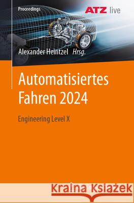 Automatisiertes Fahren 2024: Engineering Level X Alexander Heintzel 9783658451950 Springer Vieweg - książka