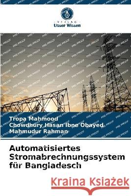 Automatisiertes Stromabrechnungssystem f?r Bangladesch Tropa Mahmood Chowdhury Hasan Ibne Obayed Mahmudur Rahman 9786205837870 Verlag Unser Wissen - książka