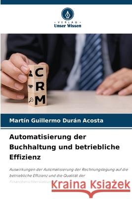 Automatisierung der Buchhaltung und betriebliche Effizienz Durán Acosta, Martin Guillermo 9786209439889 Verlag Unser Wissen - książka
