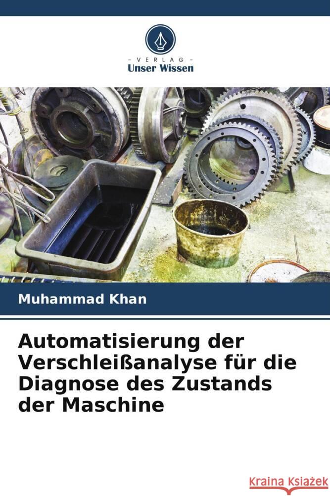 Automatisierung der Verschleißanalyse für die Diagnose des Zustands der Maschine Khan, Muhammad 9786205412206 Verlag Unser Wissen - książka