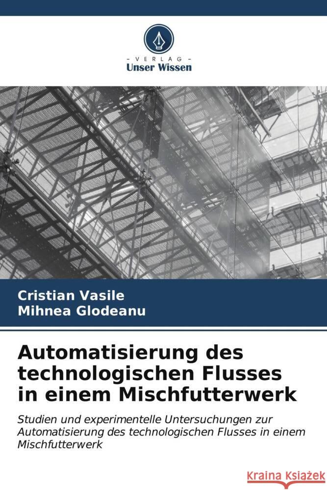 Automatisierung des technologischen Flusses in einem Mischfutterwerk Vasile, Cristian, Glodeanu, Mihnea 9786206592945 Verlag Unser Wissen - książka