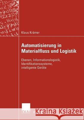 Automatisierung in Materialfluss Und Logistik: Ebenen, Informationslogistik, Identifikationssysteme, Intelligente Geräte Krämer, Klaus 9783824421527 Deutscher Universitats Verlag - książka