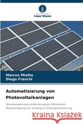 Automatisierung von Photovoltaikanlagen Miotto, Maicon, Franchi, Diogo 9786208494742 Verlag Unser Wissen - książka