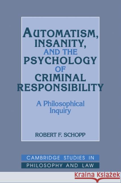 Automatism, Insanity, and the Psychology of Criminal Responsibility: A Philosophical Inquiry Schopp, Robert F. 9780521061339 Cambridge University Press - książka