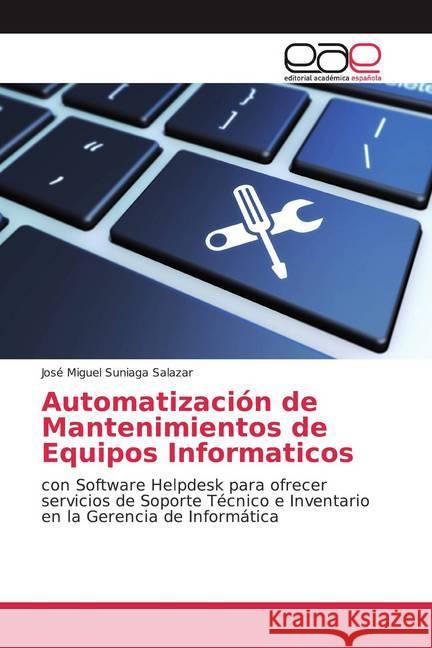 Automatización de Mantenimientos de Equipos Informaticos : con Software Helpdesk para ofrecer servicios de Soporte Técnico e Inventario en la Gerencia de Informática Suniaga Salazar, José Miguel 9783659062612 Editorial Académica Española - książka