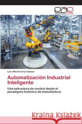 Automatización Industrial Inteligente Cruz Salazar, Luis Alberto 9786202138451 Editorial Académica Española - książka