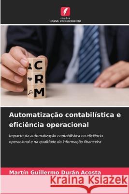 Automatização contabilística e eficiência operacional Durán Acosta, Martin Guillermo 9786209450129 Edições Nosso Conhecimento - książka