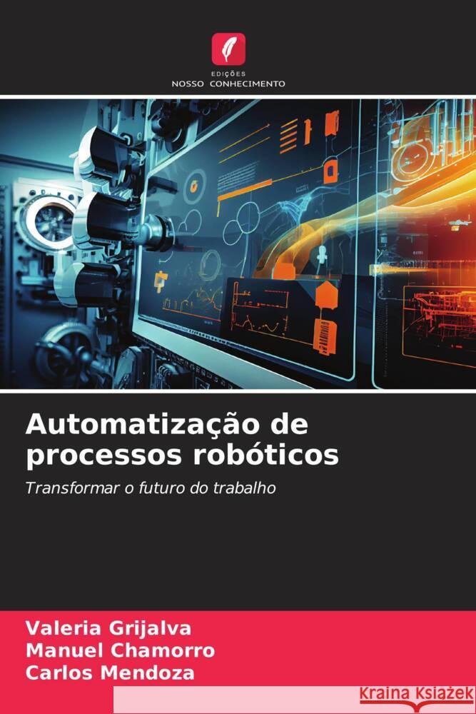 Automatização de processos robóticos Grijalva, Valeria, Chamorro, Manuel, Mendoza, Carlos 9786208385415 Edições Nosso Conhecimento - książka