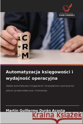 Automatyzacja ksiegowosci i wydajnosc operacyjna Durán Acosta, Martin Guillermo 9786209447563 Wydawnictwo Nasza Wiedza - książka
