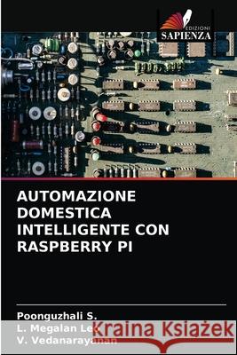 Automazione Domestica Intelligente Con Raspberry Pi Poonguzhali S L. Megala V. Vedanarayanan 9786203259506 Edizioni Sapienza - książka