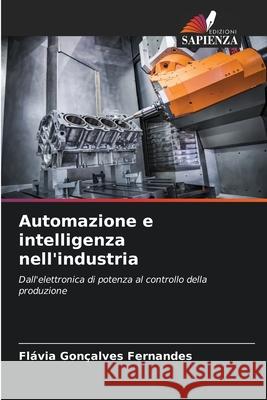 Automazione e intelligenza nell'industria Fl?via Gon?alves Fernandes 9786202426299 Edizioni Sapienza - książka