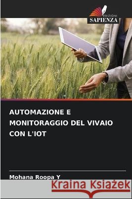Automazione E Monitoraggio del Vivaio Con l'Iot Mohana Roopa Y   9786206006527 Edizioni Sapienza - książka