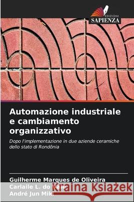 Automazione industriale e cambiamento organizzativo Marques de Oliveira, Guilherme, do Vale, Carlaile L., Jun Miki, André 9786208726898 Edizioni Sapienza - książka
