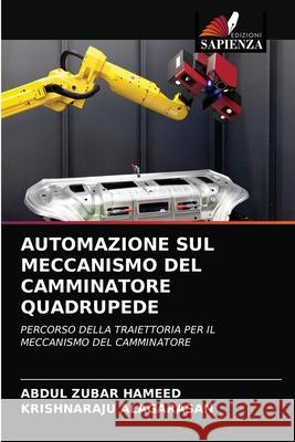 Automazione Sul Meccanismo del Camminatore Quadrupede Abdul Zubar Hameed, Krishnaraju Alagarasan 9786204057835 Edizioni Sapienza - książka